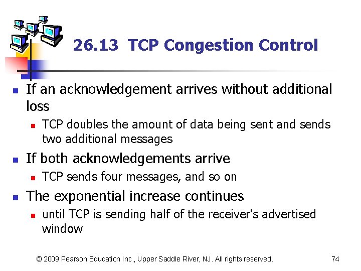 26. 13 TCP Congestion Control n If an acknowledgement arrives without additional loss n