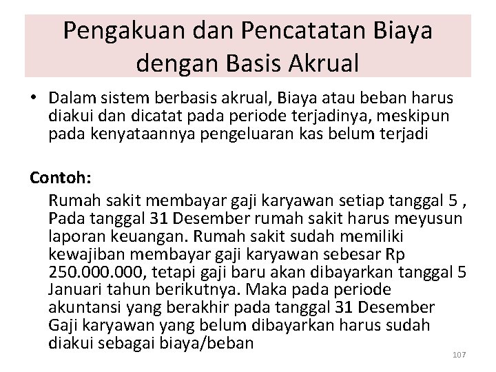 Pengakuan dan Pencatatan Biaya dengan Basis Akrual • Dalam sistem berbasis akrual, Biaya atau