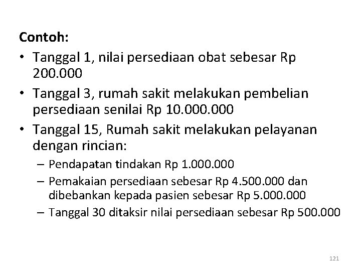 Contoh: • Tanggal 1, nilai persediaan obat sebesar Rp 200. 000 • Tanggal 3,