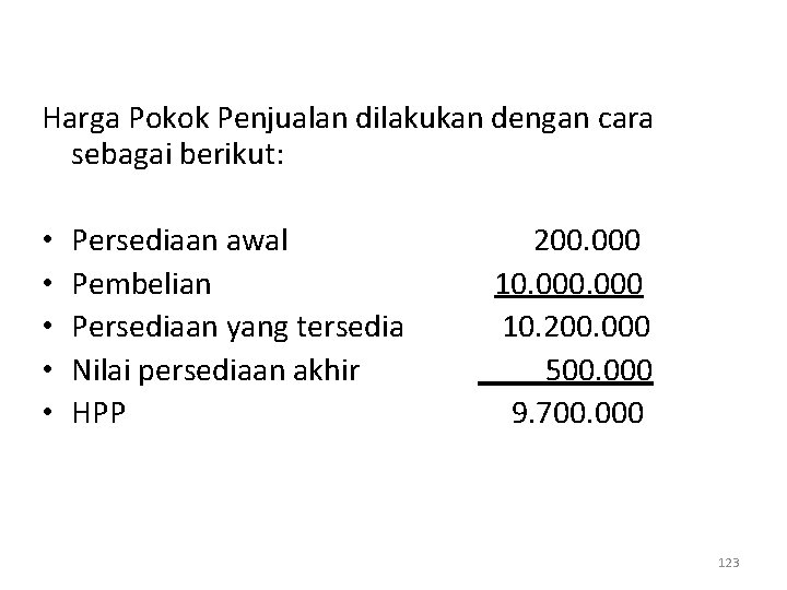 Harga Pokok Penjualan dilakukan dengan cara sebagai berikut: • • • Persediaan awal Pembelian