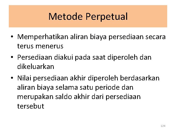 Metode Perpetual • Memperhatikan aliran biaya persediaan secara terus menerus • Persediaan diakui pada