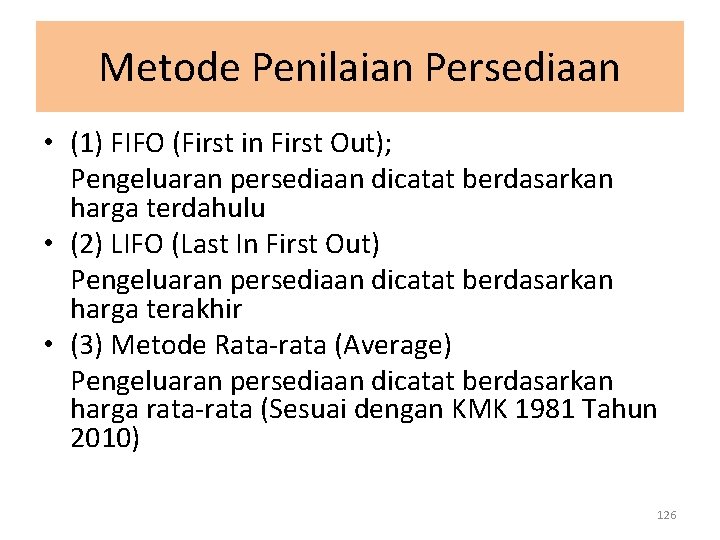 Metode Penilaian Persediaan • (1) FIFO (First in First Out); Pengeluaran persediaan dicatat berdasarkan