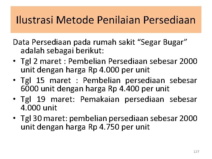 Ilustrasi Metode Penilaian Persediaan Data Persediaan pada rumah sakit “Segar Bugar” adalah sebagai berikut: