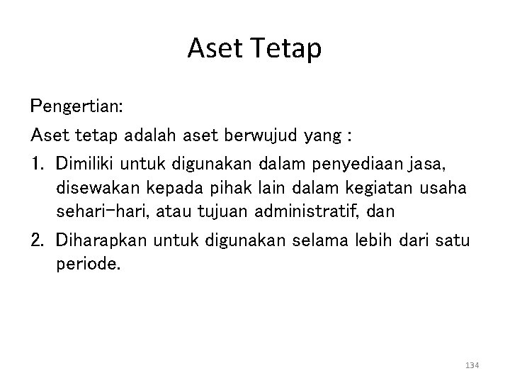 Aset Tetap Pengertian: Aset tetap adalah aset berwujud yang : 1. Dimiliki untuk digunakan