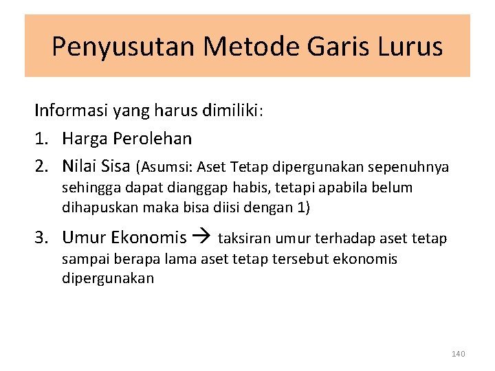 Penyusutan Metode Garis Lurus Informasi yang harus dimiliki: 1. Harga Perolehan 2. Nilai Sisa