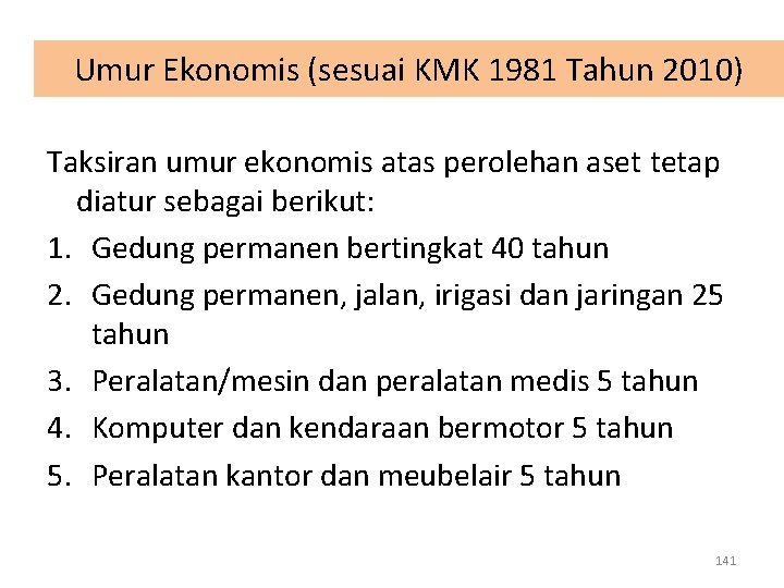 Umur Ekonomis (sesuai KMK 1981 Tahun 2010) Taksiran umur ekonomis atas perolehan aset tetap