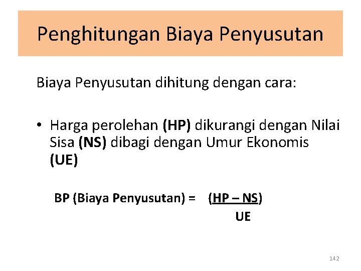 Penghitungan Biaya Penyusutan dihitung dengan cara: • Harga perolehan (HP) dikurangi dengan Nilai Sisa