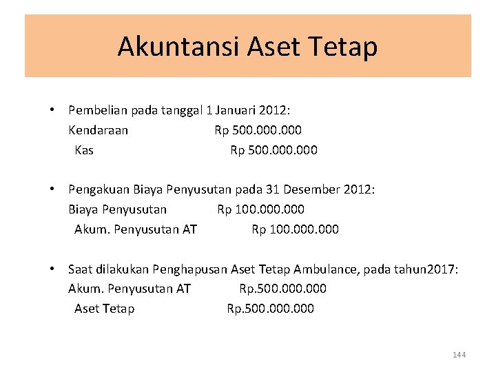 Akuntansi Aset Tetap • Pembelian pada tanggal 1 Januari 2012: Kendaraan Rp 500. 000