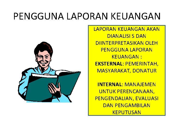 PENGGUNA LAPORAN KEUANGAN AKAN DIANALISI S DAN DIINTERPRETASIKAN OLEH PENGGUNA LAPORAN KEUANGAN : EKSTERNAL: