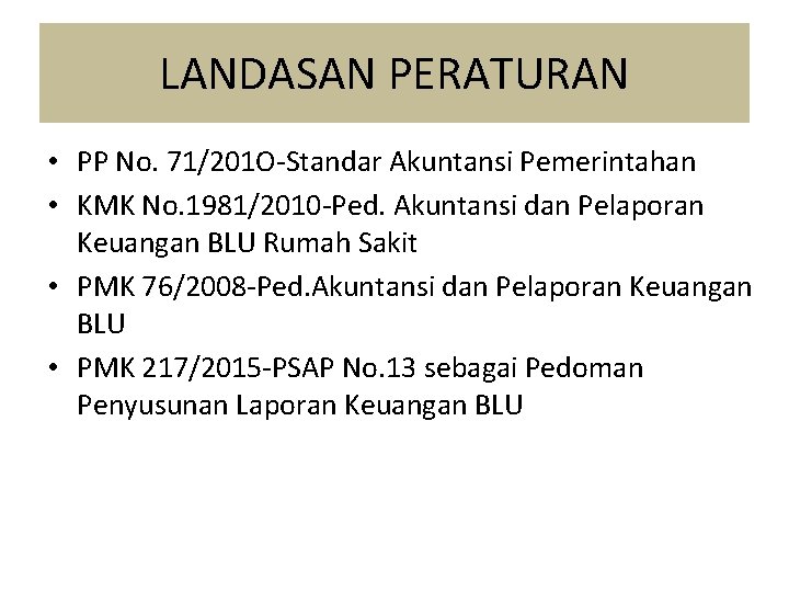 LANDASAN PERATURAN • PP No. 71/201 O-Standar Akuntansi Pemerintahan • KMK No. 1981/2010 -Ped.