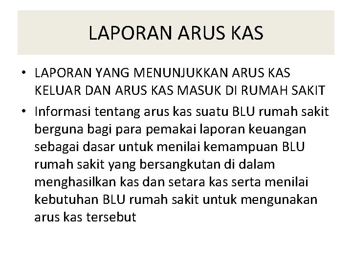 LAPORAN ARUS KAS • LAPORAN YANG MENUNJUKKAN ARUS KAS KELUAR DAN ARUS KAS MASUK