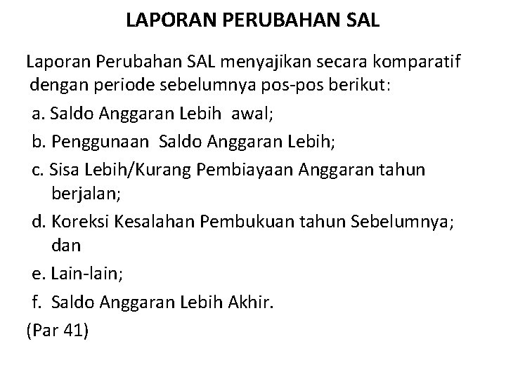 LAPORAN PERUBAHAN SAL Laporan Perubahan SAL menyajikan secara komparatif dengan periode sebelumnya pos-pos berikut: