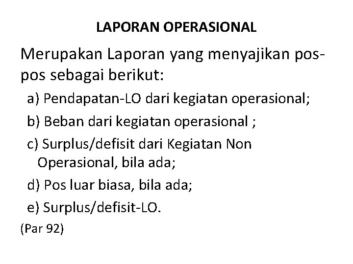 LAPORAN OPERASIONAL Merupakan Laporan yang menyajikan pospos sebagai berikut: a) Pendapatan-LO dari kegiatan operasional;