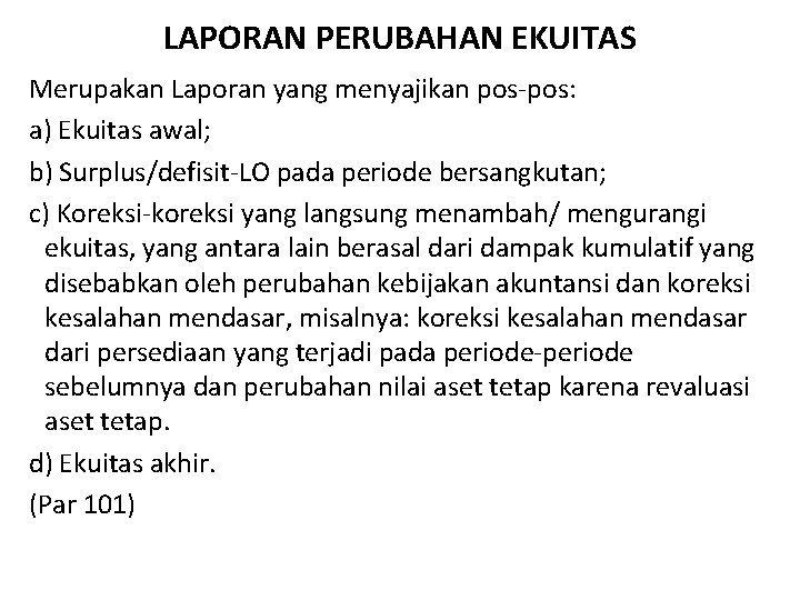 LAPORAN PERUBAHAN EKUITAS Merupakan Laporan yang menyajikan pos-pos: a) Ekuitas awal; b) Surplus/defisit-LO pada