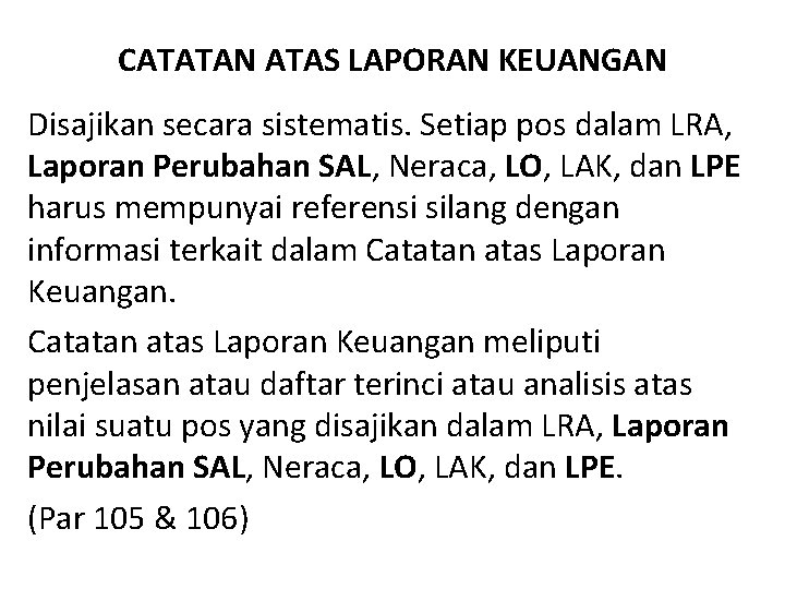 CATATAN ATAS LAPORAN KEUANGAN Disajikan secara sistematis. Setiap pos dalam LRA, Laporan Perubahan SAL,