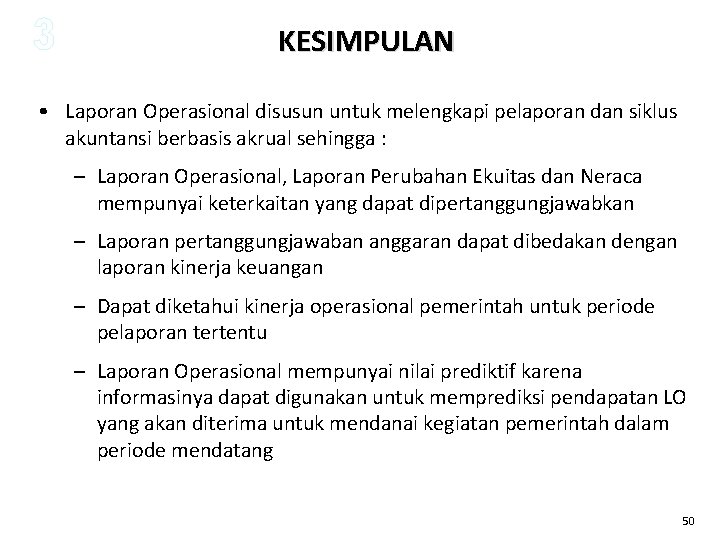 3 KESIMPULAN • Laporan Operasional disusun untuk melengkapi pelaporan dan siklus akuntansi berbasis akrual