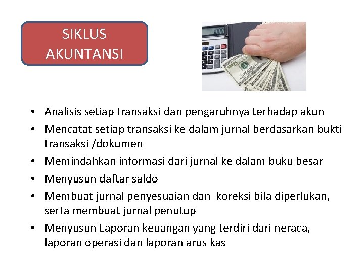 SIKLUS AKUNTANSI • Analisis setiap transaksi dan pengaruhnya terhadap akun • Mencatat setiap transaksi