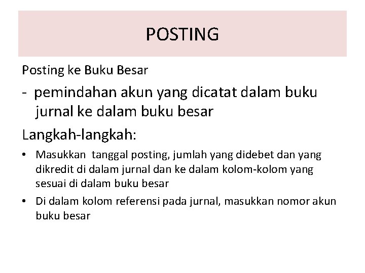 POSTING Posting ke Buku Besar - pemindahan akun yang dicatat dalam buku jurnal ke