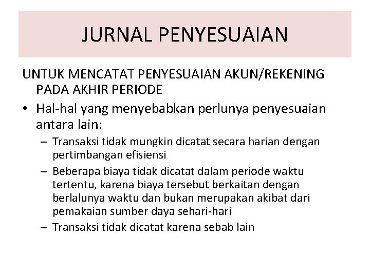 JURNAL PENYESUAIAN UNTUK MENCATAT PENYESUAIAN AKUN/REKENING PADA AKHIR PERIODE • Hal-hal yang menyebabkan perlunya