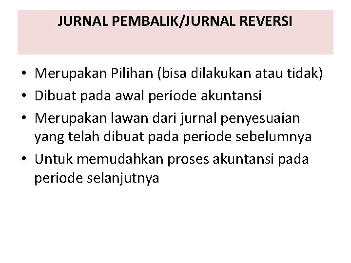 JURNAL PEMBALIK/JURNAL REVERSI • Merupakan Pilihan (bisa dilakukan atau tidak) • Dibuat pada awal