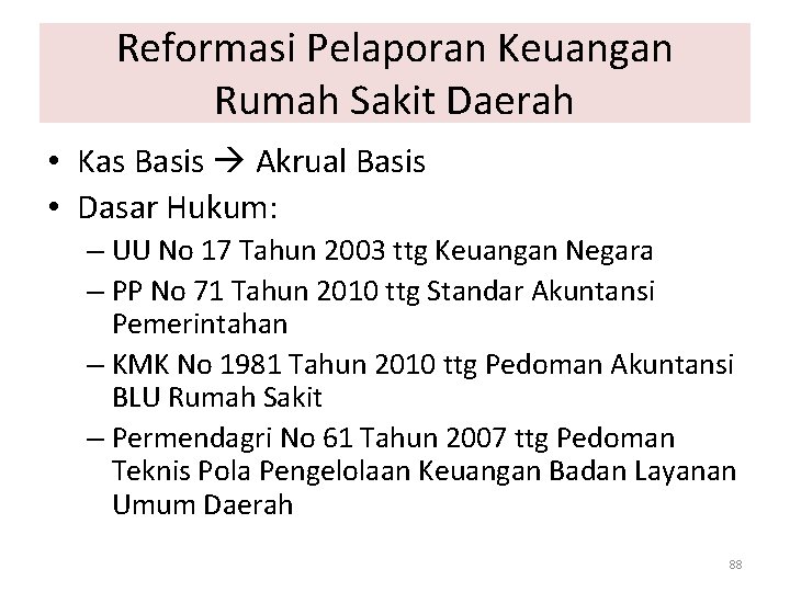 Reformasi Pelaporan Keuangan Rumah Sakit Daerah • Kas Basis Akrual Basis • Dasar Hukum: