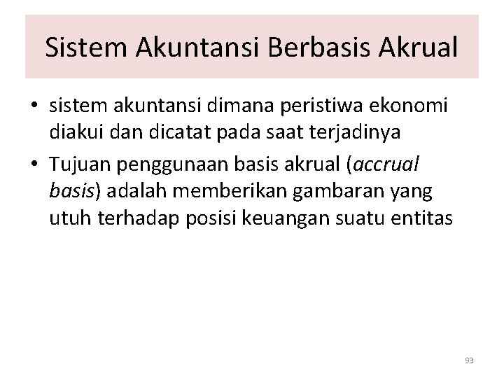 Sistem Akuntansi Berbasis Akrual • sistem akuntansi dimana peristiwa ekonomi diakui dan dicatat pada