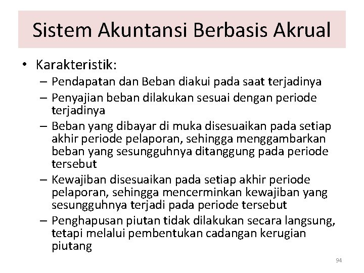 Sistem Akuntansi Berbasis Akrual • Karakteristik: – Pendapatan dan Beban diakui pada saat terjadinya