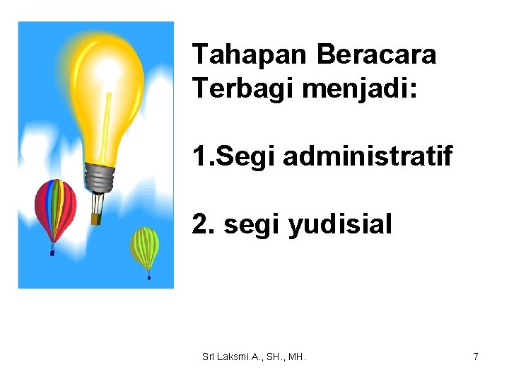 Tahapan Beracara Terbagi menjadi: 1. Segi administratif 2. segi yudisial Sri Laksmi A. ,