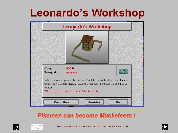 Leonardo’s Workshop Pikemen can become Musketeers ! Peter van Emde Boas: Games in the