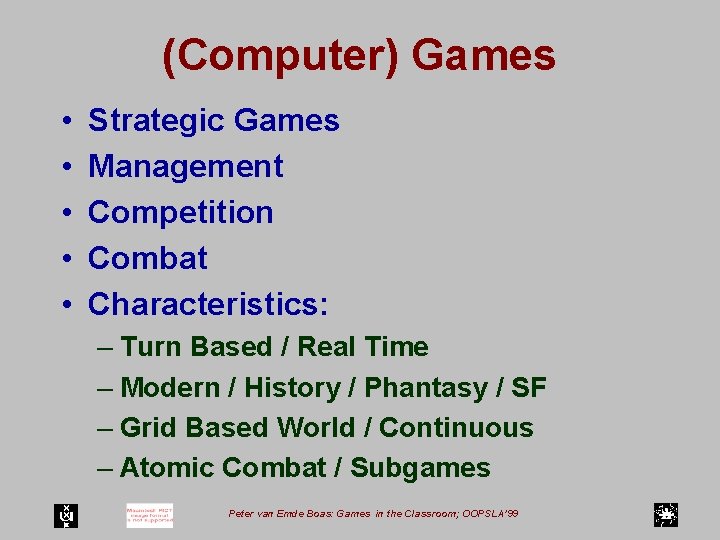 (Computer) Games • • • Strategic Games Management Competition Combat Characteristics: – Turn Based