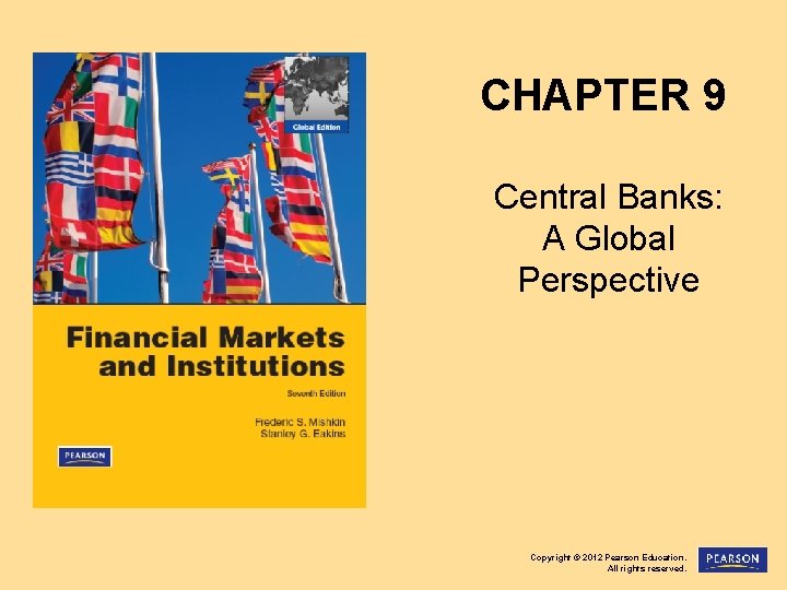 CHAPTER 9 Central Banks: A Global Perspective Copyright © 2012 Pearson Education. All rights
