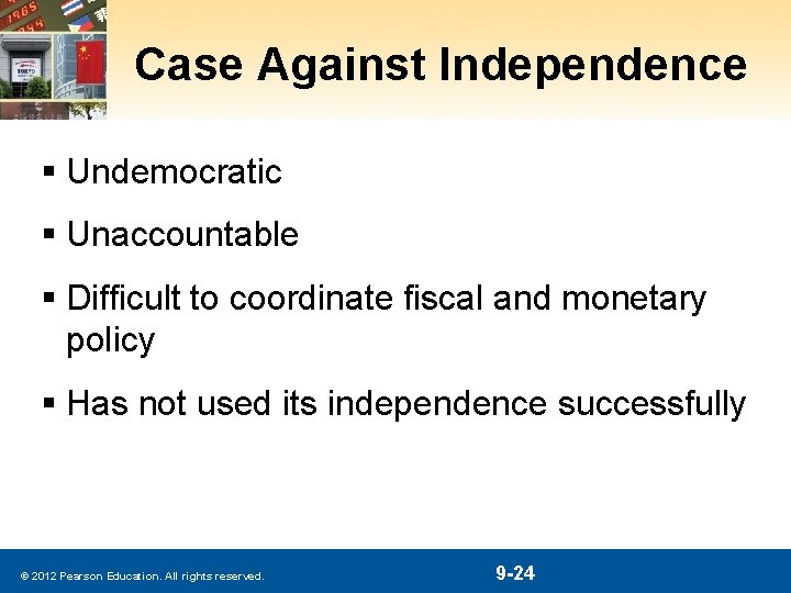 Case Against Independence § Undemocratic § Unaccountable § Difficult to coordinate fiscal and monetary