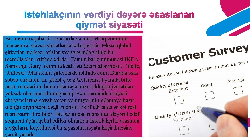 Bu metod rəqabətli bazarlarda və marketinq yönümlü idarəetmə işləyən şirkətlərdə tətbiq edilir. Əksər qlobal