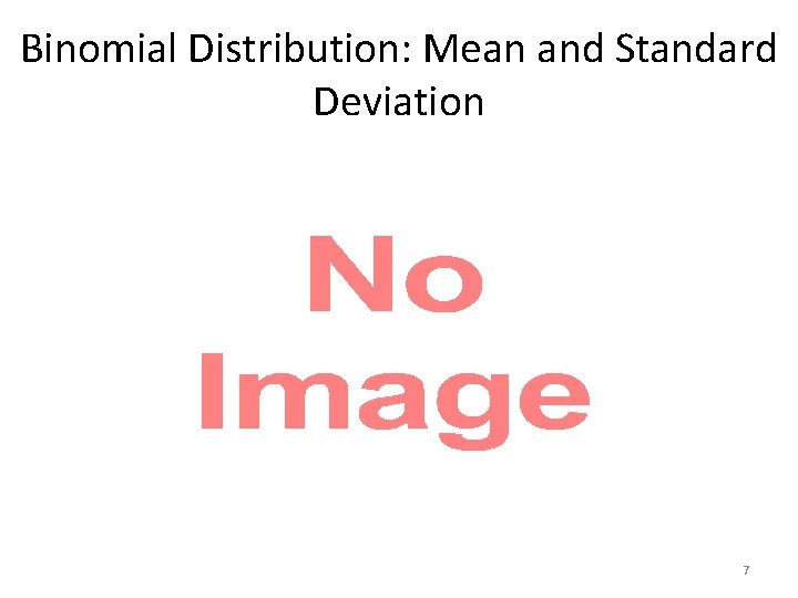 Binomial Distribution: Mean and Standard Deviation • 7 