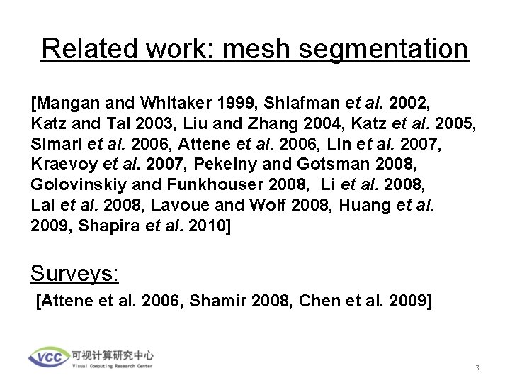 Related work: mesh segmentation [Mangan and Whitaker 1999, Shlafman et al. 2002, Katz and