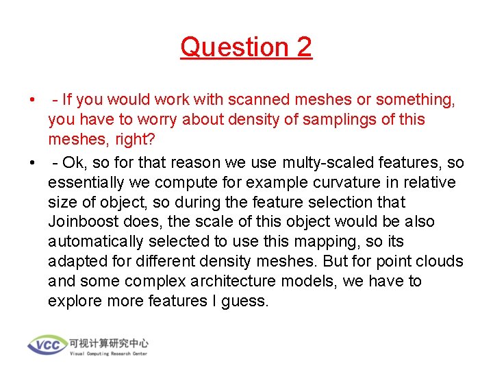 Question 2 • - If you would work with scanned meshes or something, you