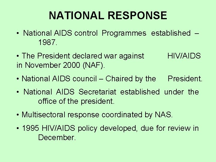 NATIONAL RESPONSE • National AIDS control Programmes established – 1987. • The President declared