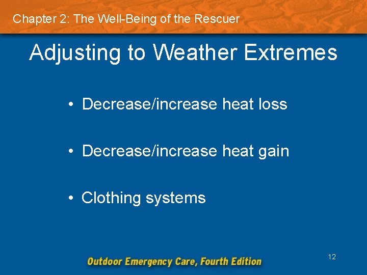 Chapter 2: The Well-Being of the Rescuer Adjusting to Weather Extremes • Decrease/increase heat