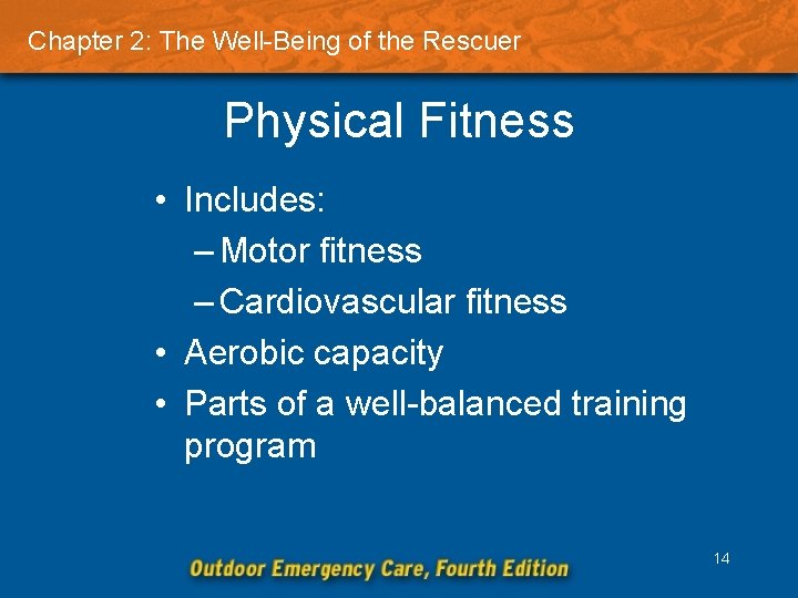 Chapter 2: The Well-Being of the Rescuer Physical Fitness • Includes: – Motor fitness