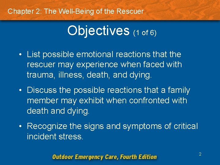 Chapter 2: The Well-Being of the Rescuer Objectives (1 of 6) • List possible