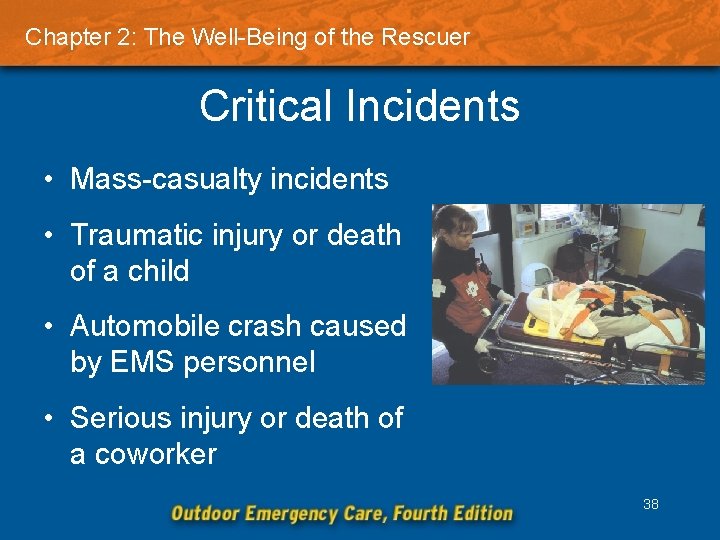 Chapter 2: The Well-Being of the Rescuer Critical Incidents • Mass-casualty incidents • Traumatic