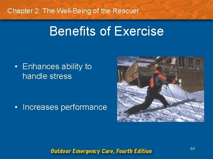 Chapter 2: The Well-Being of the Rescuer Benefits of Exercise • Enhances ability to