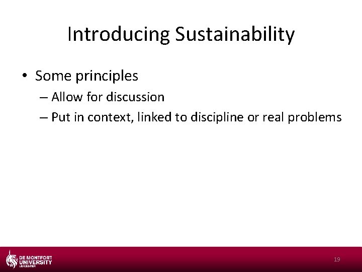 Introducing Sustainability • Some principles – Allow for discussion – Put in context, linked