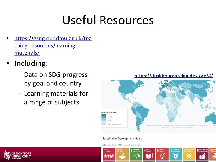 Useful Resources • https: //esdg. our. dmu. ac. uk/tea ching-resources/learningmaterials/ • Including: – Data