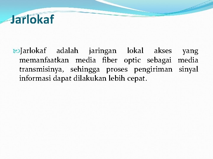 Jarlokaf adalah jaringan lokal akses yang memanfaatkan media fiber optic sebagai media transmisinya, sehingga