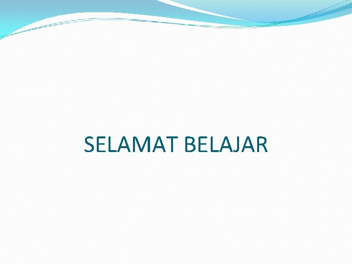 SELAMAT BELAJAR 