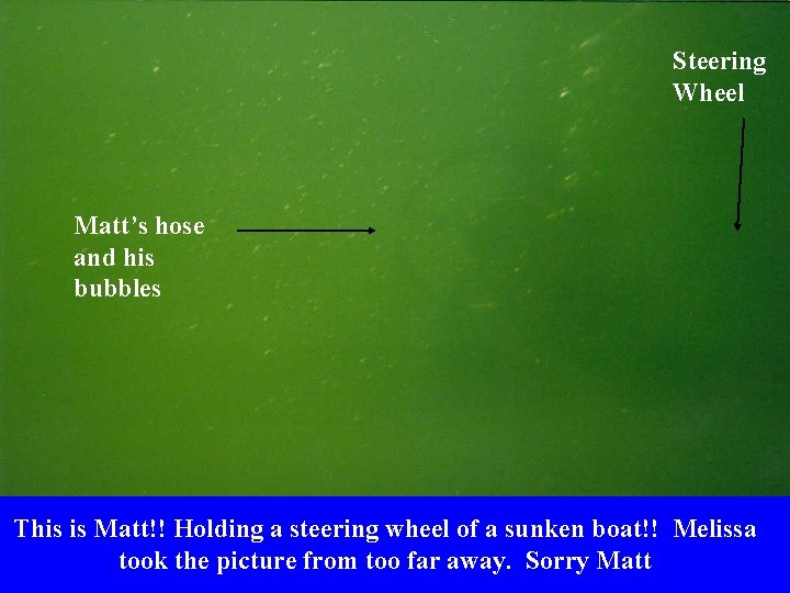 Steering Wheel Matt’s hose and his bubbles This is Matt!! Holding a steering wheel