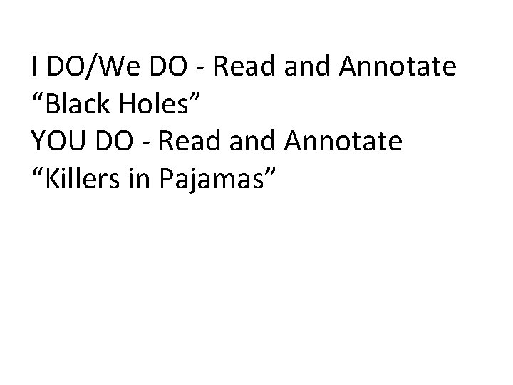 I DO/We DO - Read and Annotate “Black Holes” YOU DO - Read and