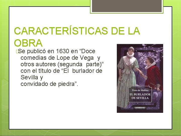 CARACTERÍSTICAS DE LA OBRA �Se publicó en 1630 en “Doce comedias de Lope de