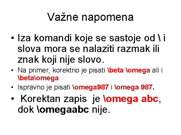 Važne napomena • Iza komandi koje se sastoje od  i slova mora se